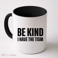 Be Kind I Have The Tism Coffee Mug thumb 0