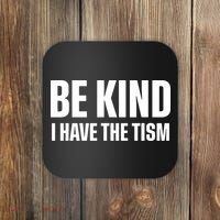 Be Kind I Have The Tism Coaster thumb 0