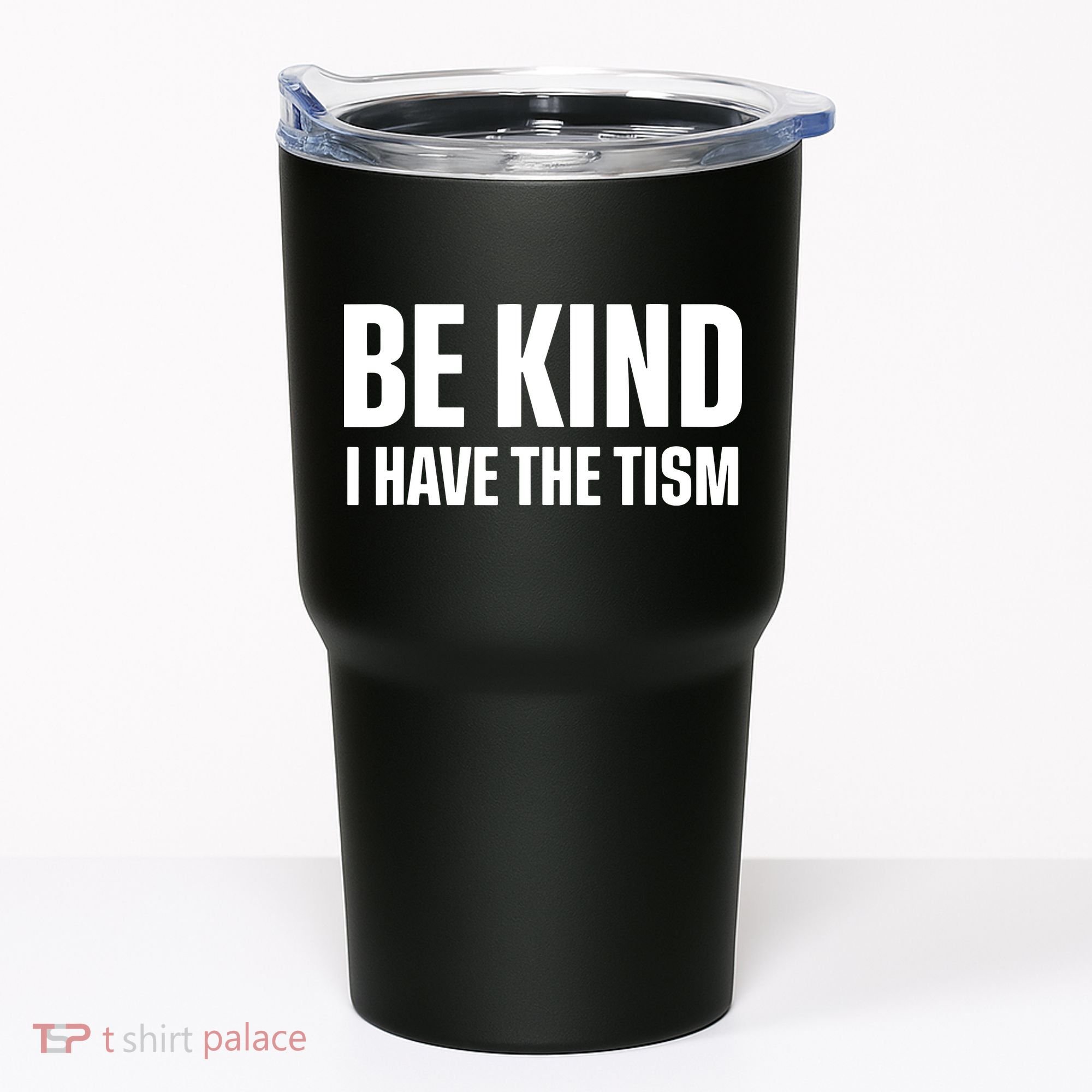 Be Kind I Have The Tism Tumbler