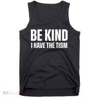 Be Kind I Have The Tism Tank Top thumb 0