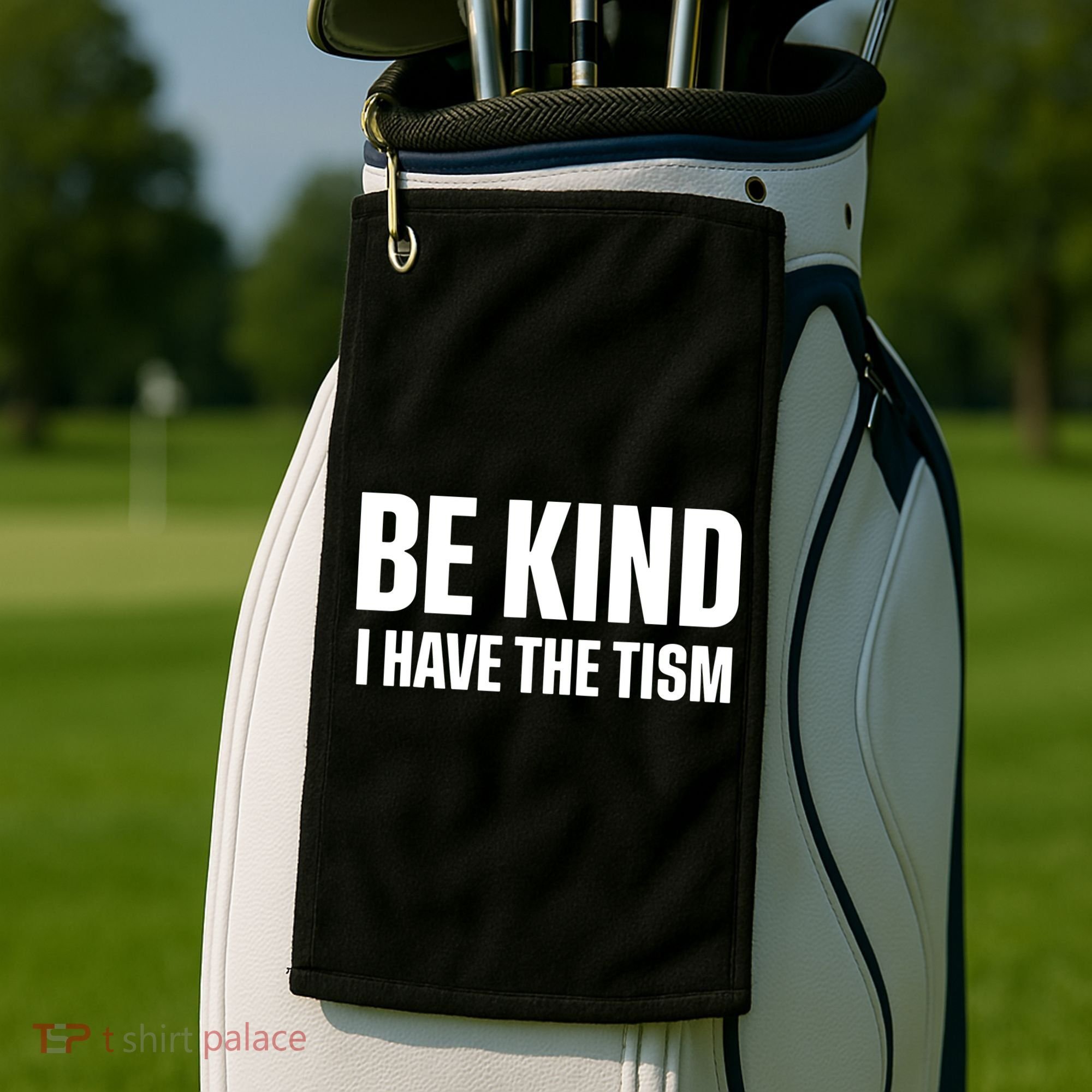 Be Kind I Have The Tism Golf Towel