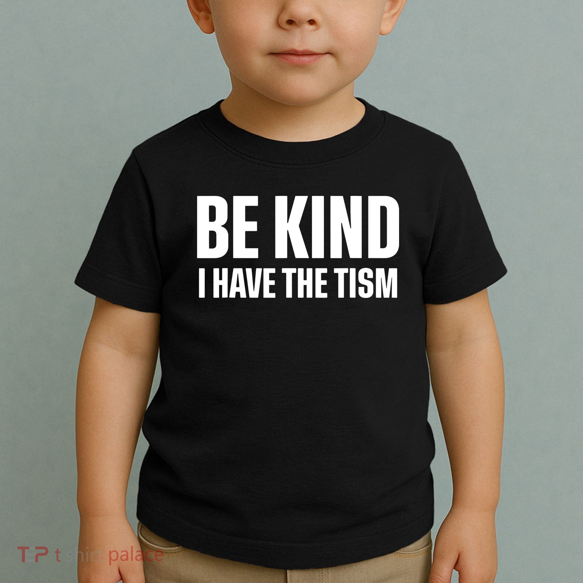 Be Kind I Have The Tism Toddler T-Shirt