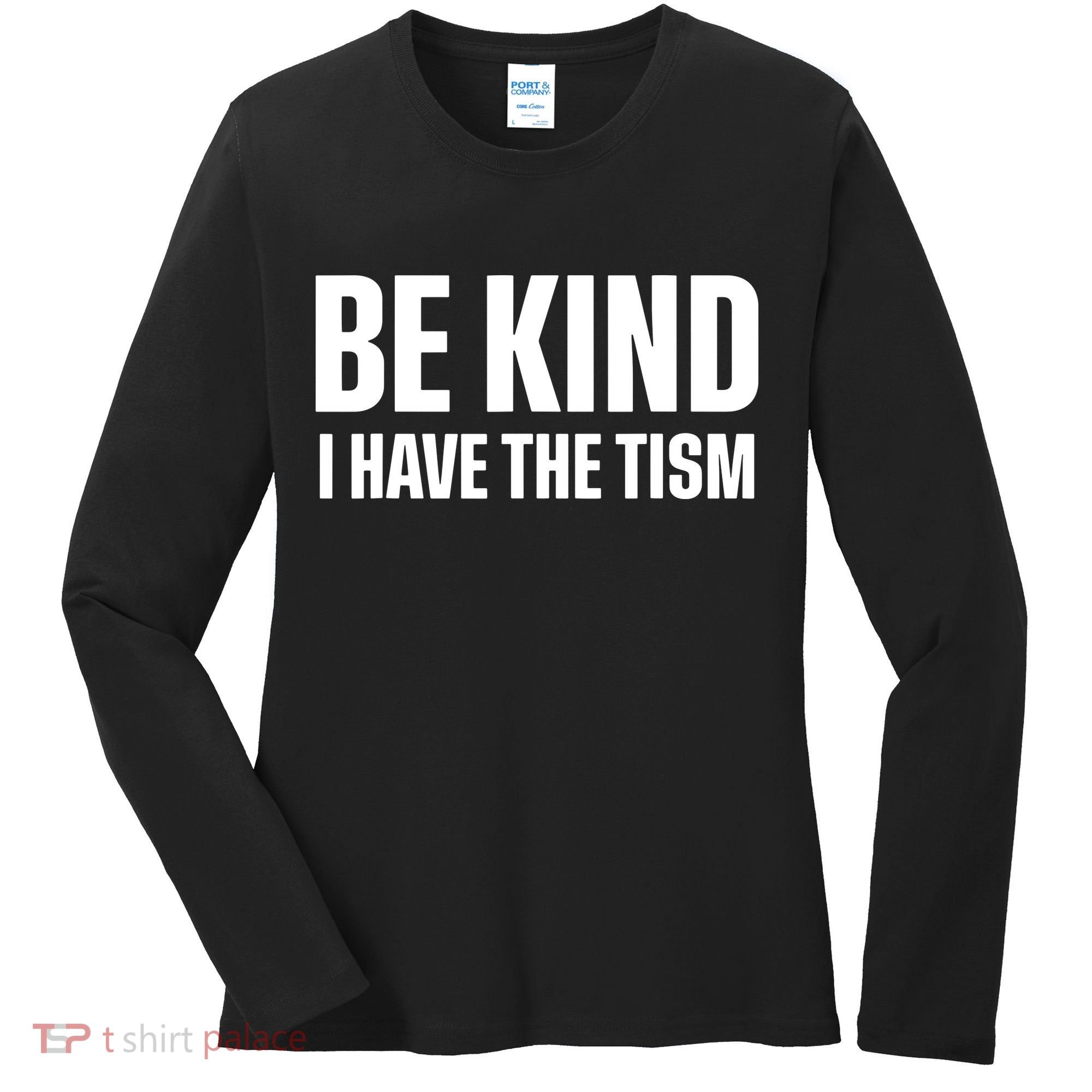 Be Kind I Have The Tism Women's Long Sleeve Shirt