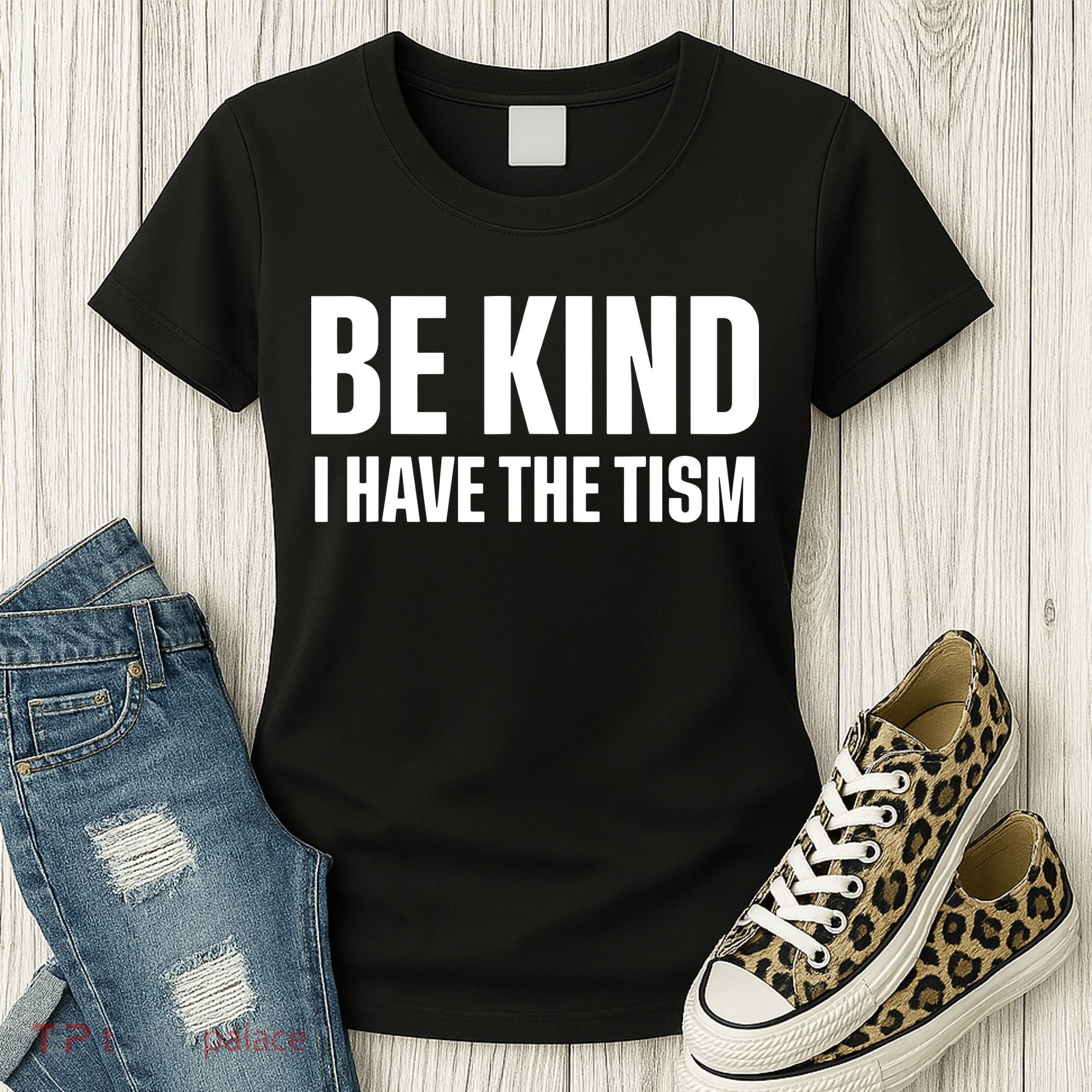 Be Kind I Have The Tism Women's T-Shirt