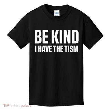Be Kind I Have The Tism Kids T-Shirt