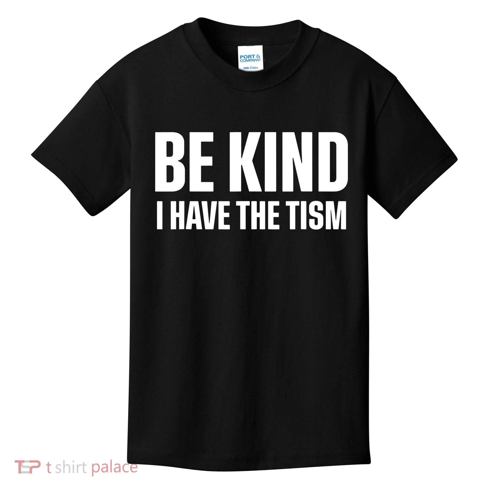 Be Kind I Have The Tism Kids T-Shirt