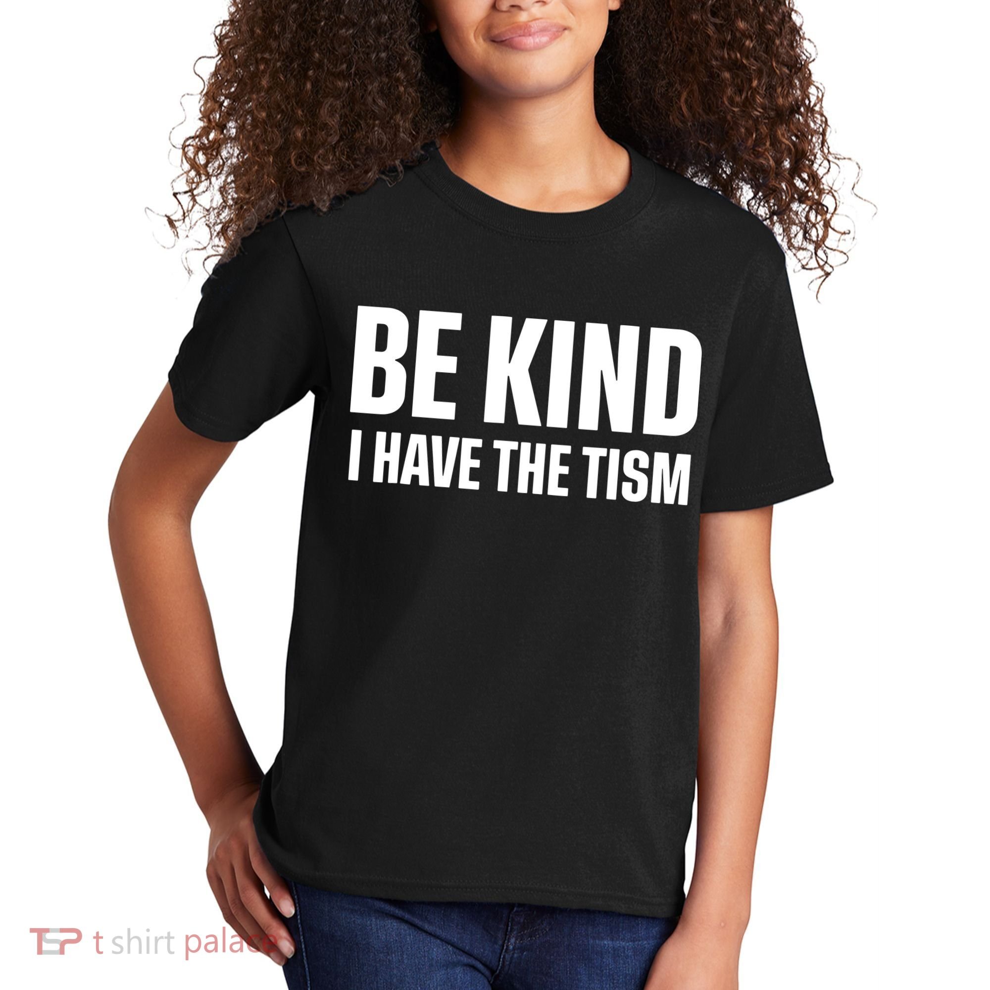 Be Kind I Have The Tism Kids T-Shirt