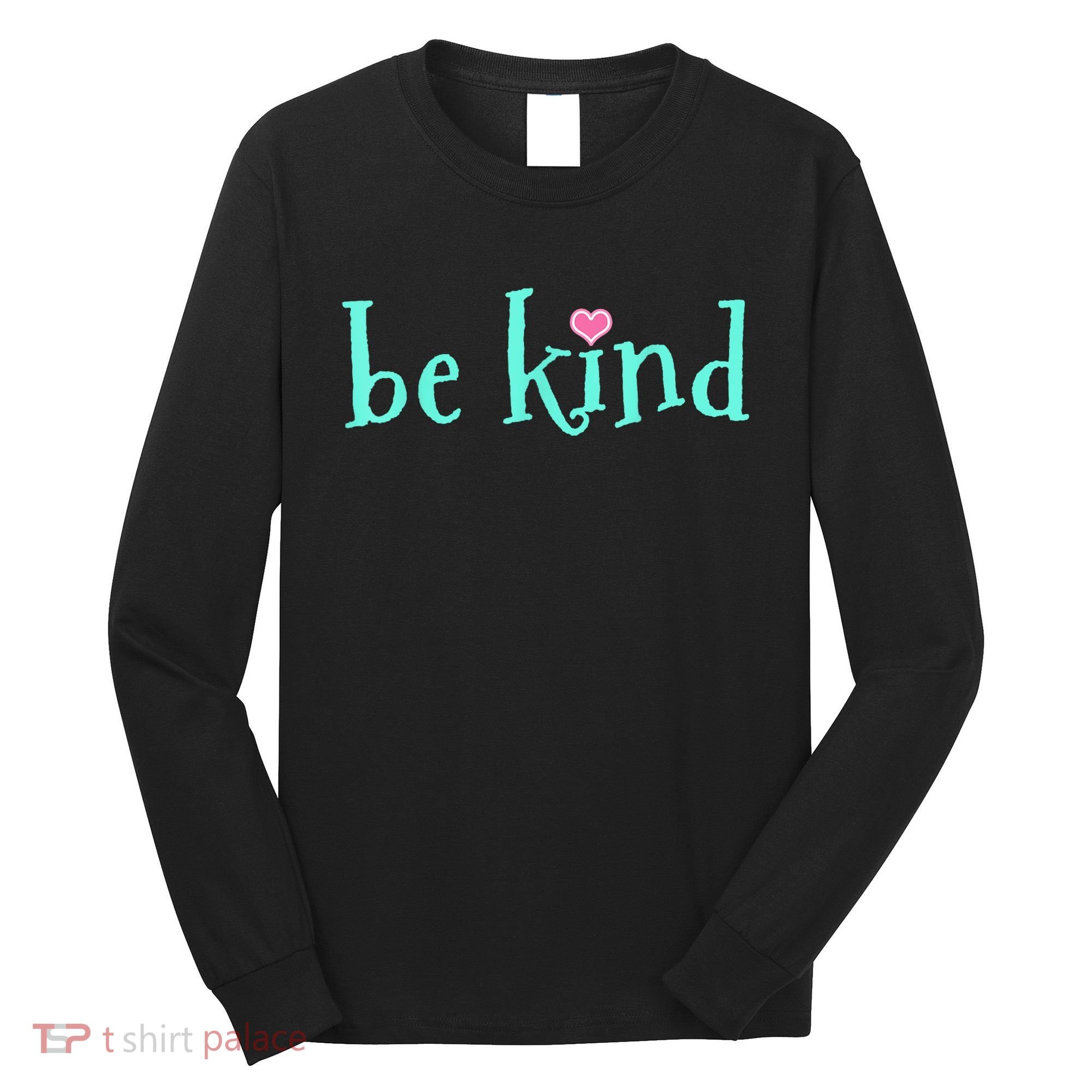 Be Kind Kindness Motivational Gift Long Sleeve Shirt