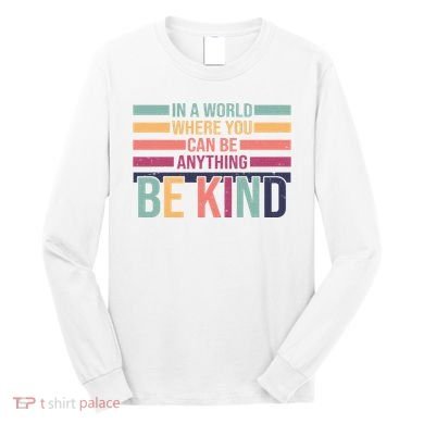 Be Kind Kindness Teacher Cute Inspirational Bless Long Sleeve Shirt