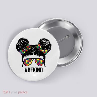 Be Kind Messy Bun Autism Awareness Button