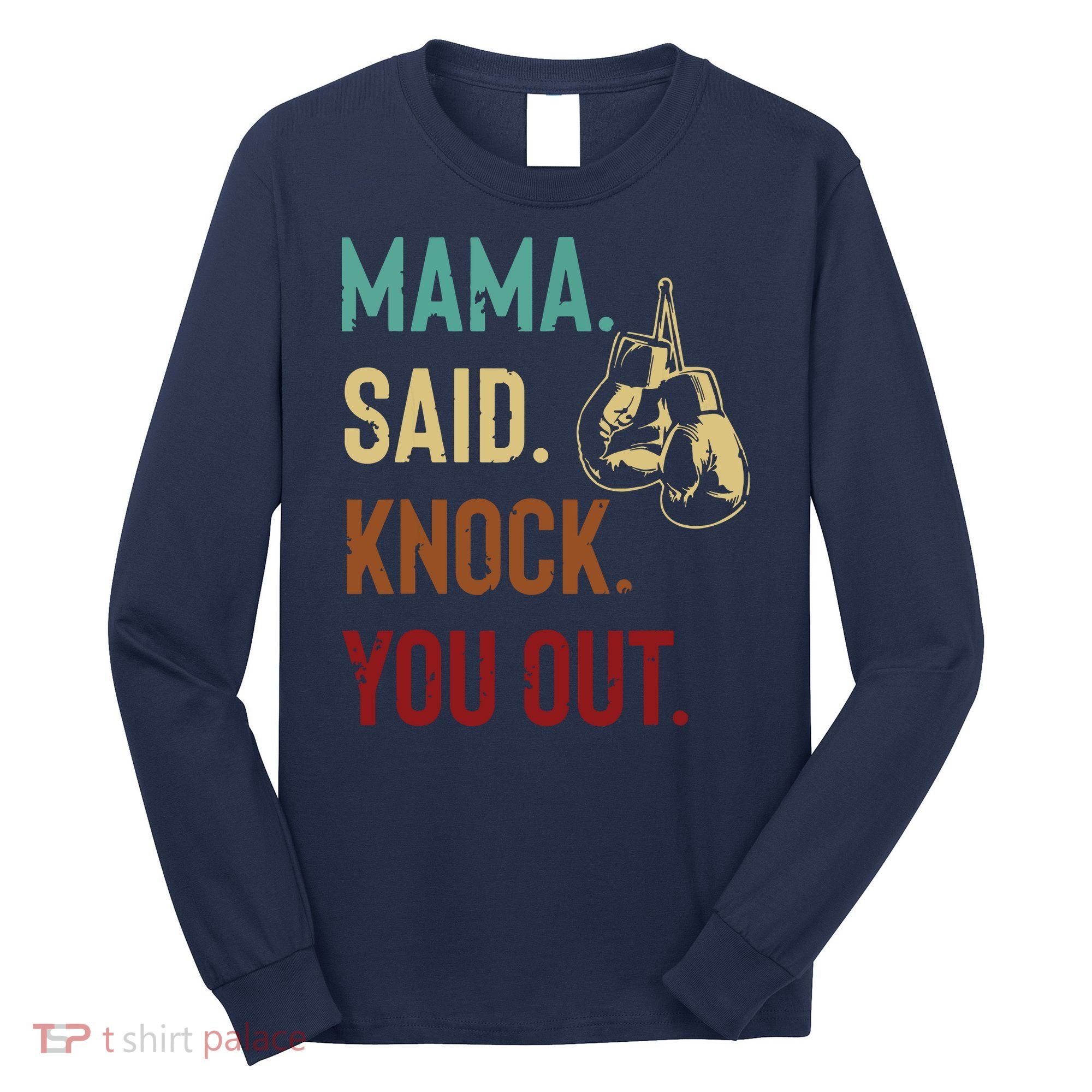 Boxing Kickboxing Mama Said Knock You Out Long Sleeve Shirt