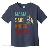 Boxing Kickboxing Mama Said Knock You Out Toddler T-Shirt thumb 0