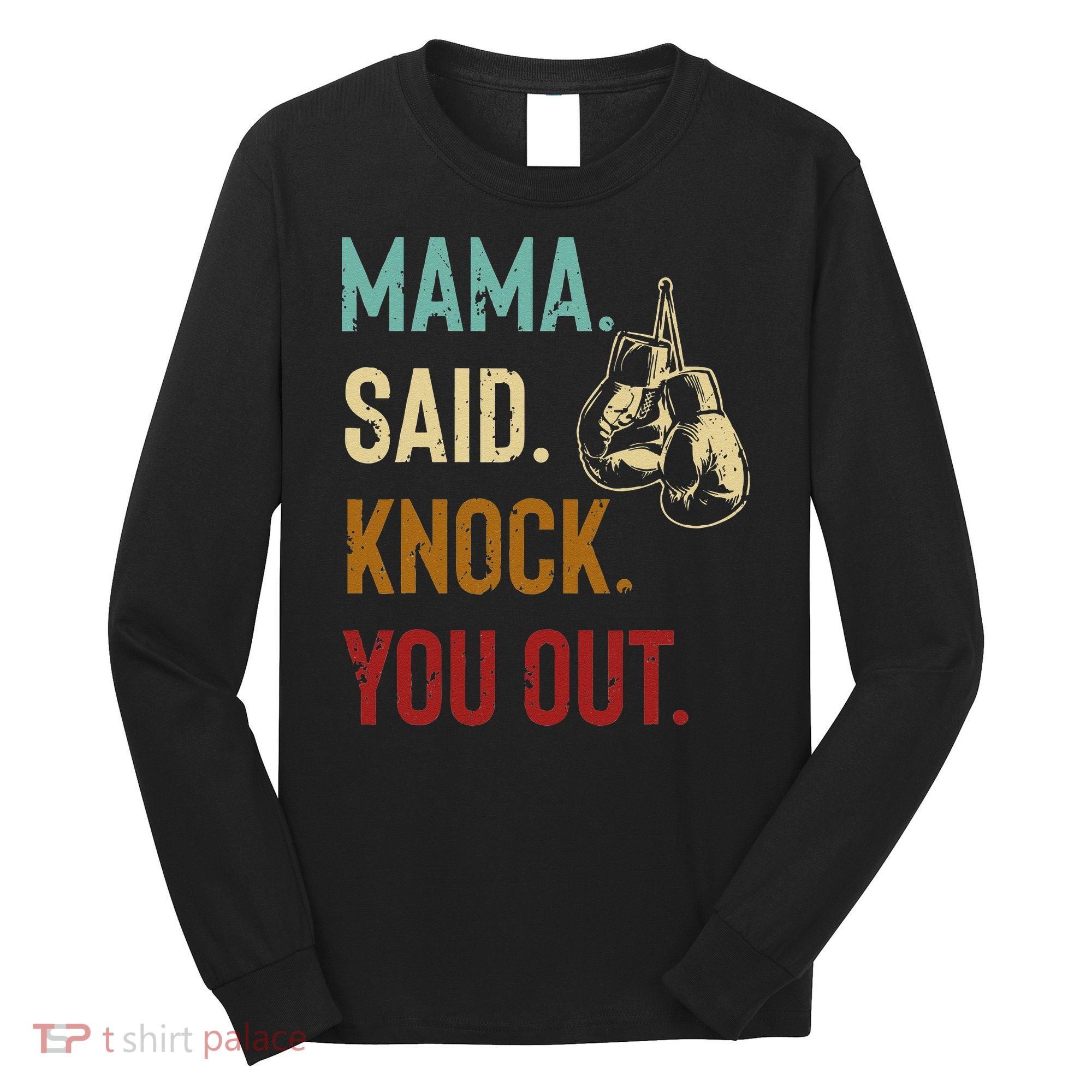 Boxing Kickboxing Mama Said Knock You Out Long Sleeve Shirt