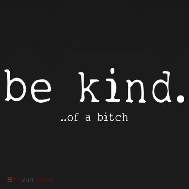 Be Kind Of A Bitch Funny Sweatshirt