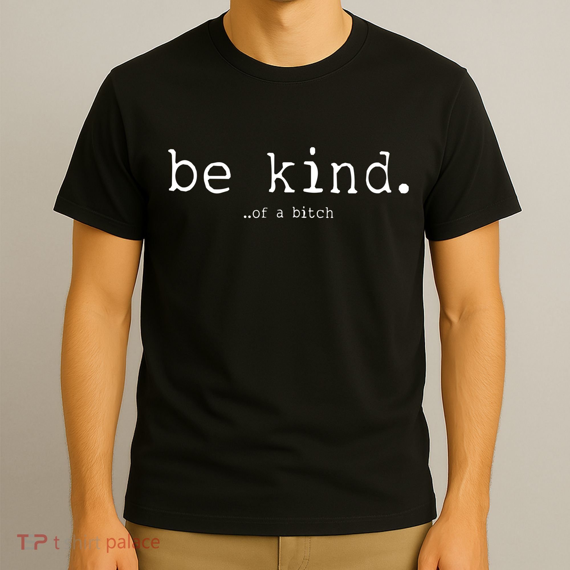 Be Kind Of A Bitch Funny T-Shirt