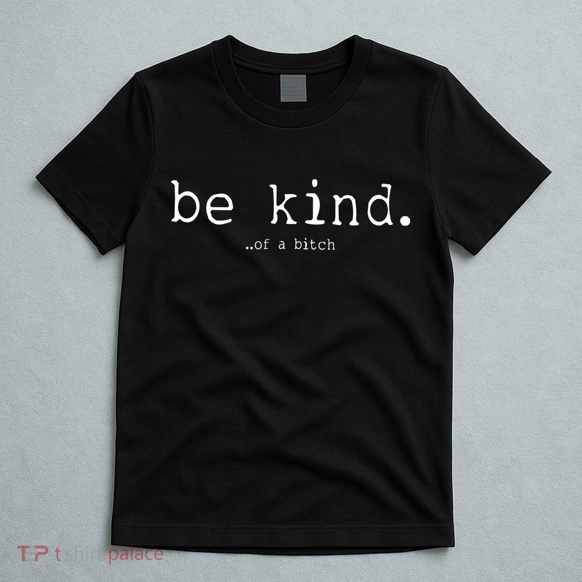 Be Kind Of A Bitch Funny T-Shirt