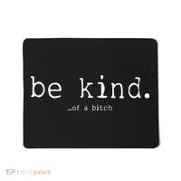 Be Kind Of A Bitch Funny Mousepad thumb 0