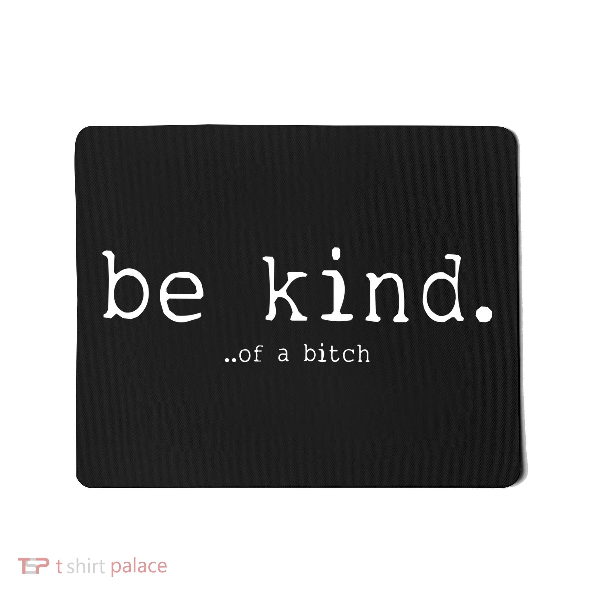 Be Kind Of A Bitch Funny Mousepad