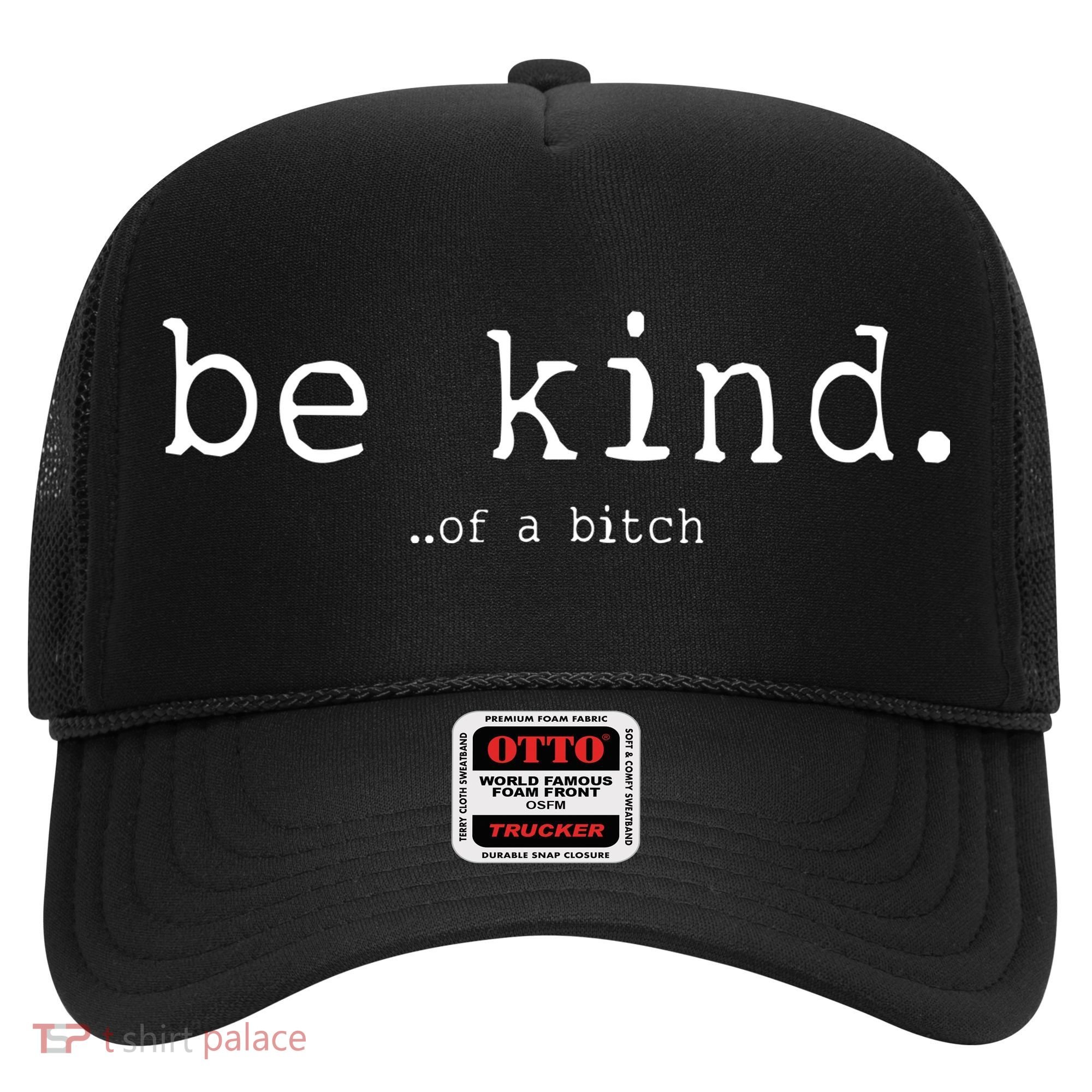 Be Kind Of A Bitch Funny Hat