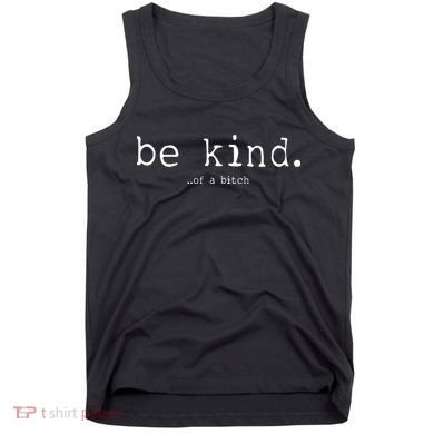 Be Kind Of A Bitch Funny Tank Top