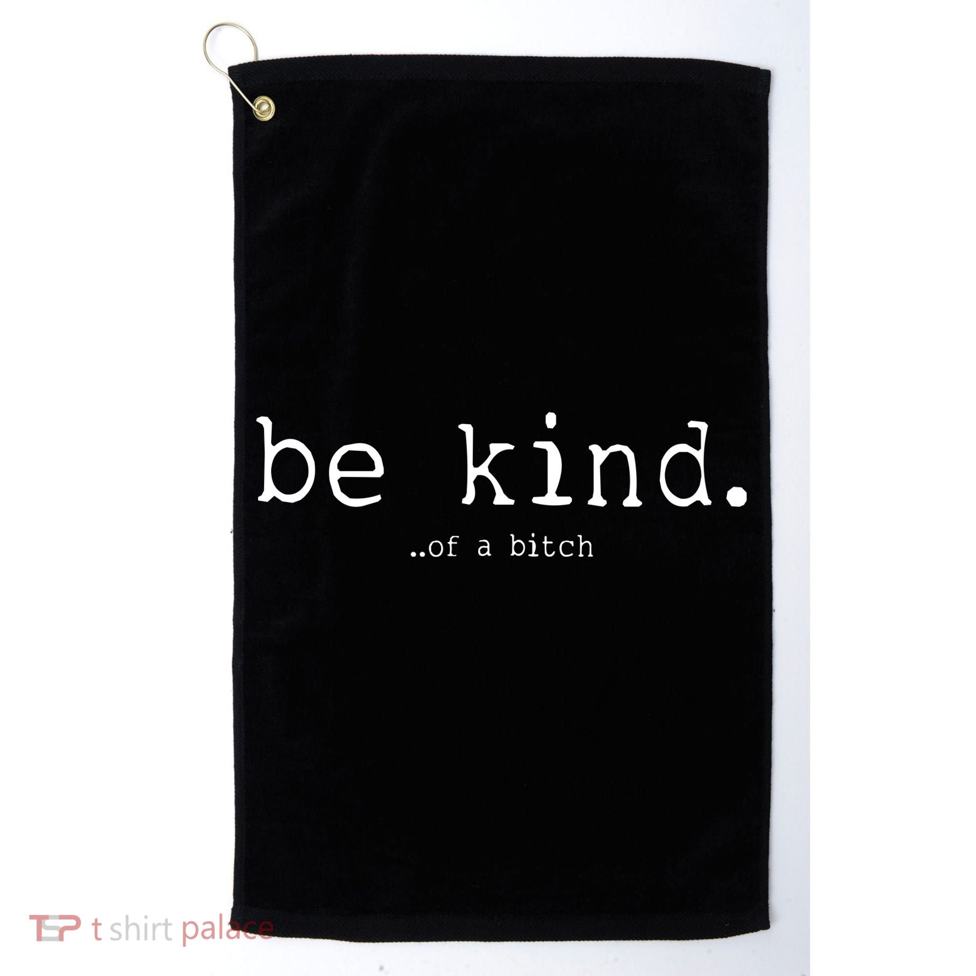 Be Kind Of A Bitch Funny Golf Towel