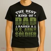 Best Kind Of Dad Raised A US Army Soldier T-Shirt thumb 3
