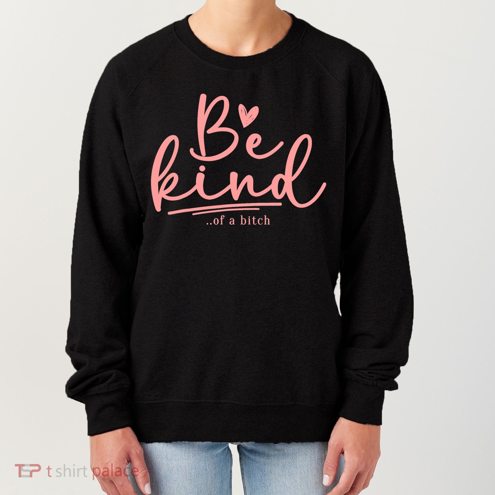 Be Kind Of A Bitch Funny Women's Sweatshirt