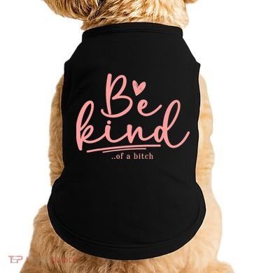 Be Kind Of A Bitch Funny Doggie Tank