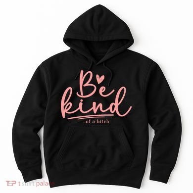 Be Kind Of A Bitch Funny Hoodie