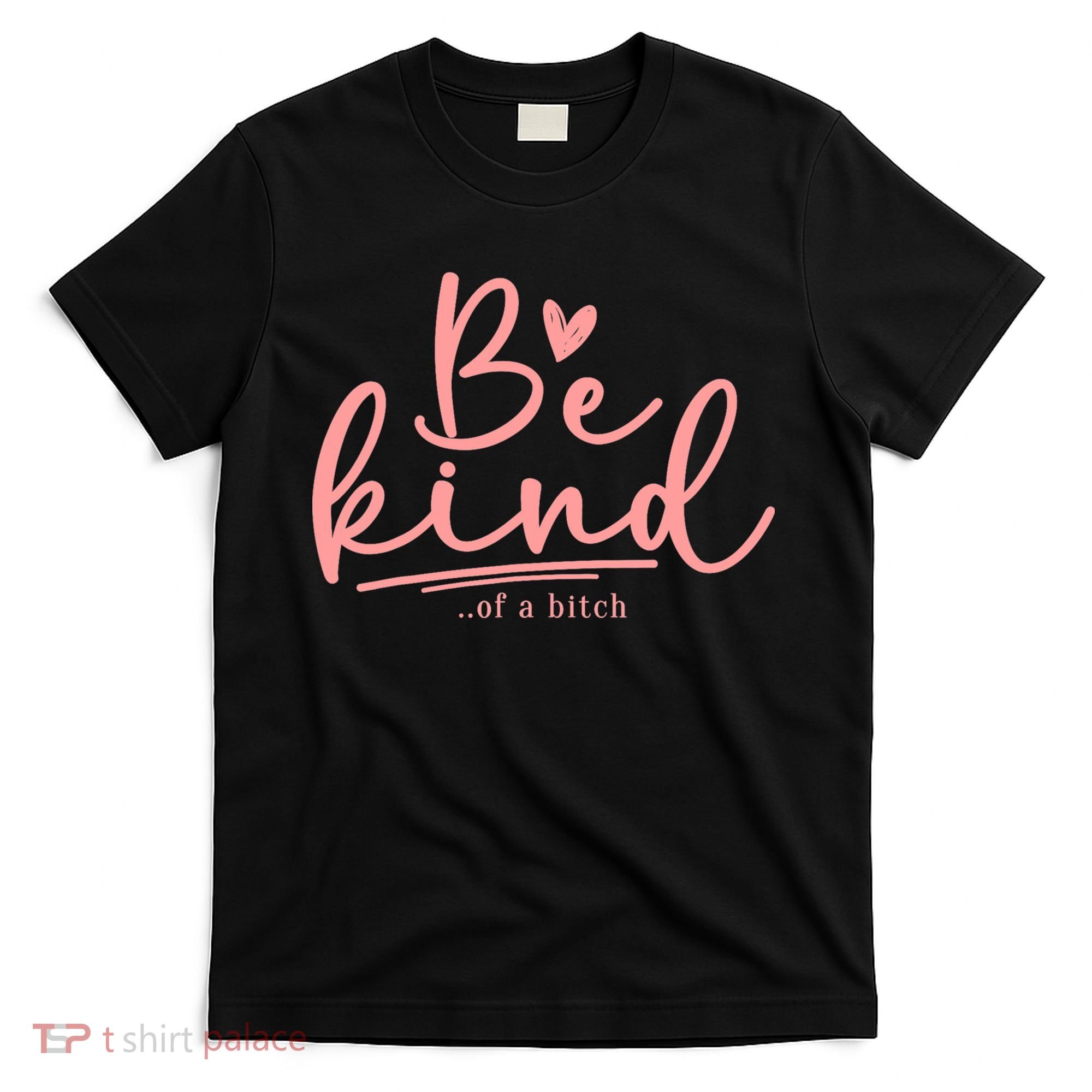 Be Kind Of A Bitch Funny T-Shirt