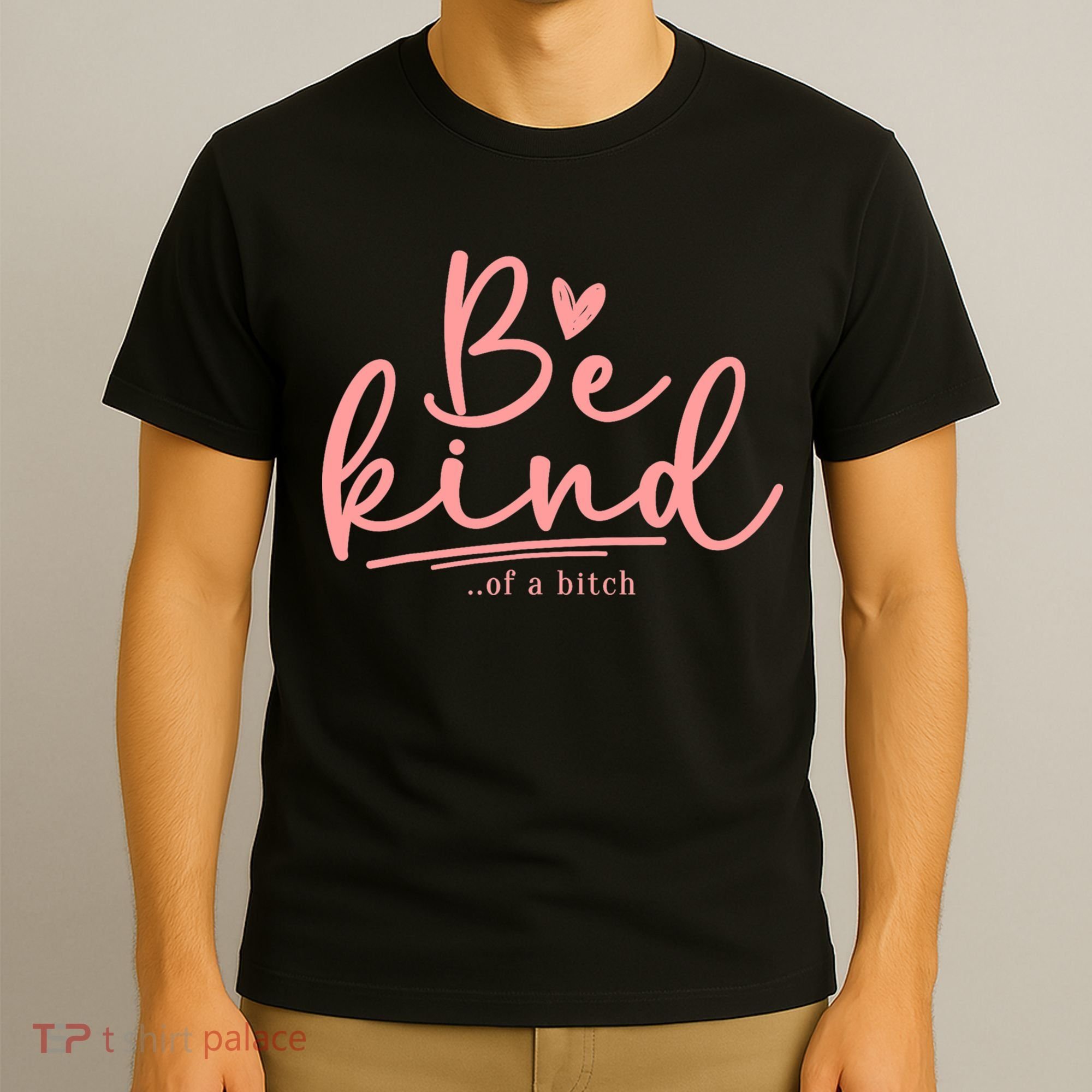Be Kind Of A Bitch Funny T-Shirt