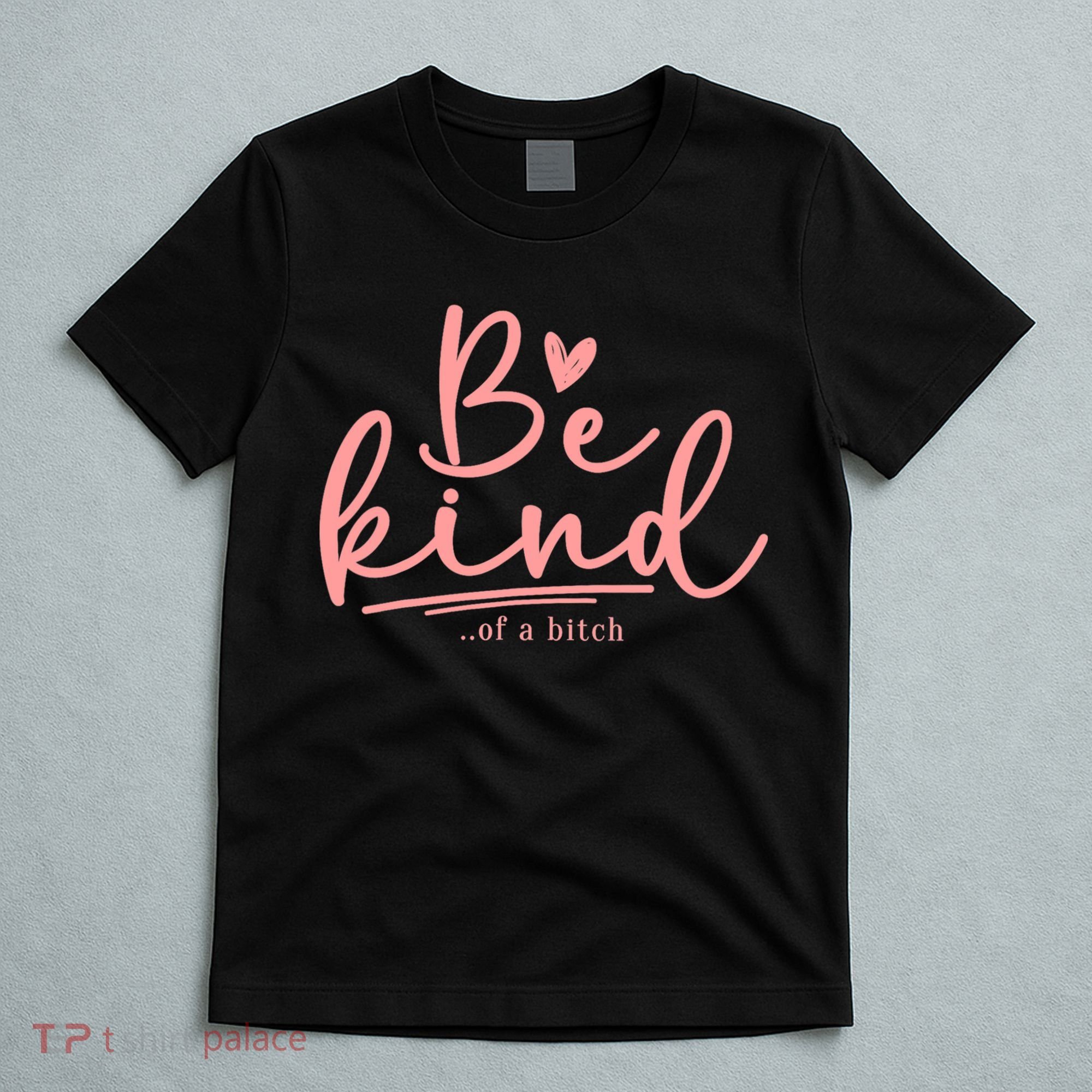 Be Kind Of A Bitch Funny T-Shirt