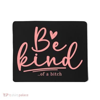 Be Kind Of A Bitch Funny Mousepad