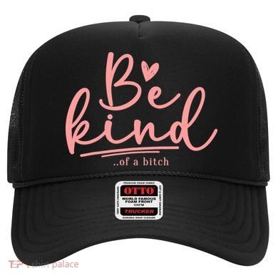 Be Kind Of A Bitch Funny Hat
