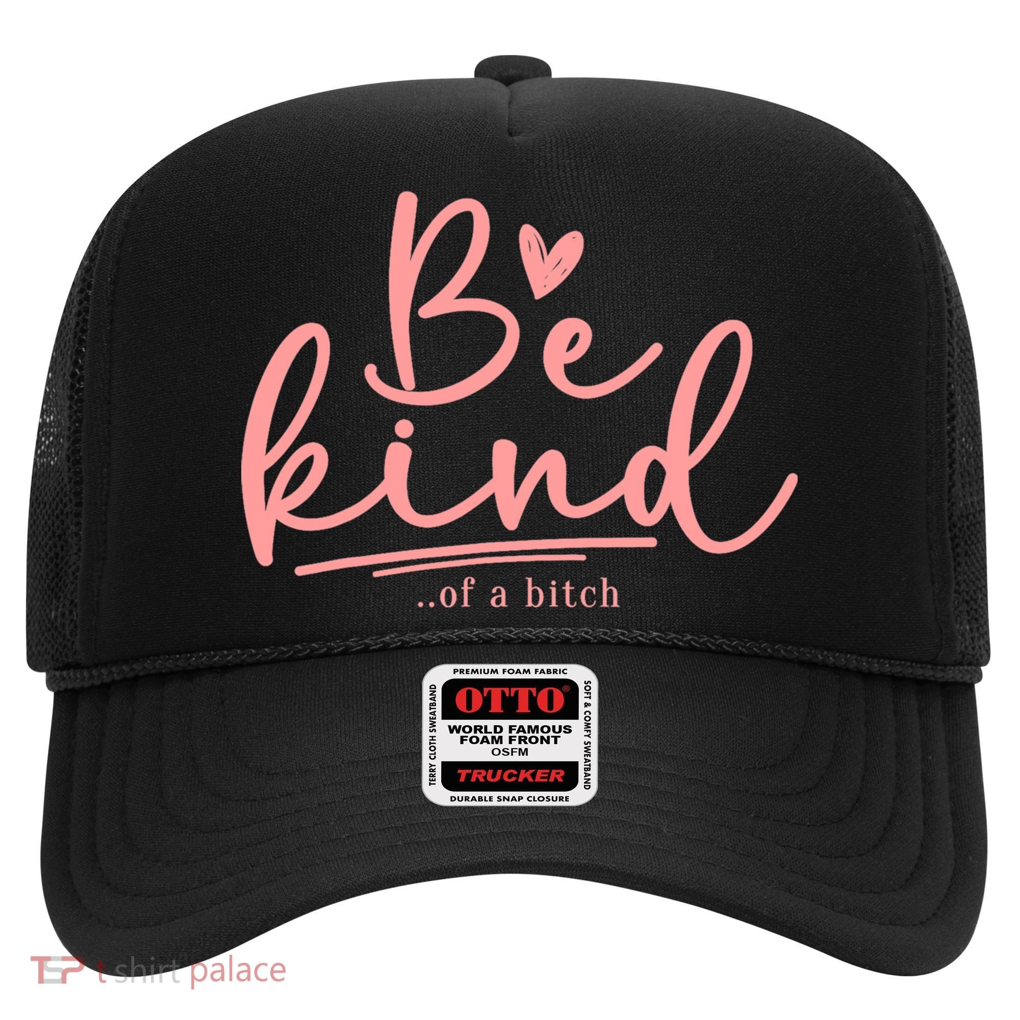 Be Kind Of A Bitch Funny Hat