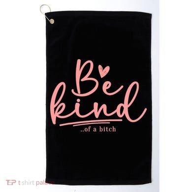Be Kind Of A Bitch Funny Golf Towel