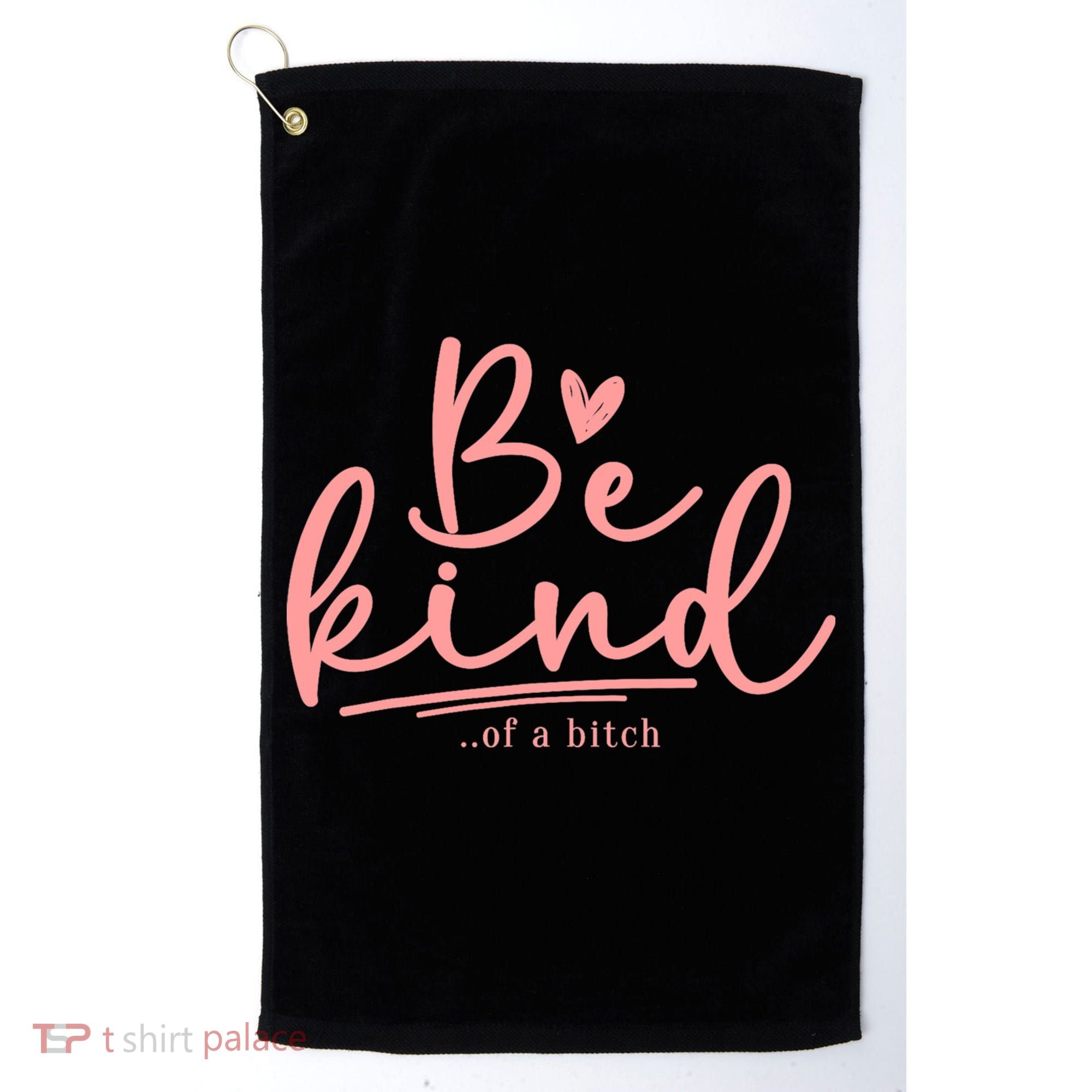 Be Kind Of A Bitch Funny Golf Towel