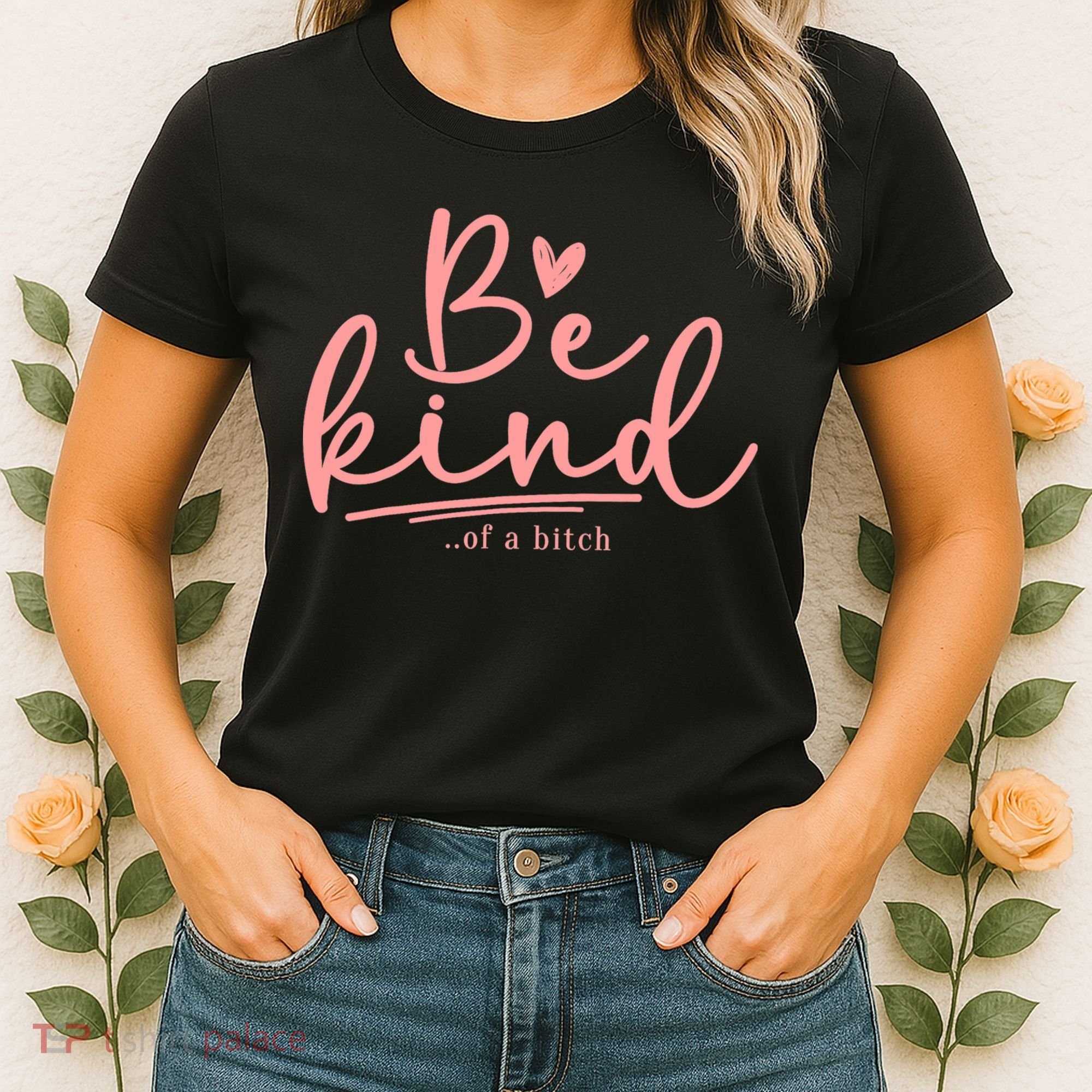 Be Kind Of A Bitch Funny Women's T-Shirt