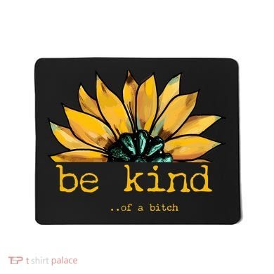 Be Kind Of A Bitch Sunflower Funny Quote Design Mousepad