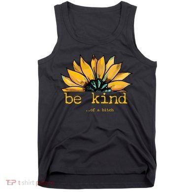 Be Kind Of A Bitch Sunflower Funny Quote Design Tank Top