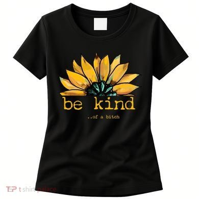 Be Kind Of A Bitch Sunflower Funny Quote Design Women's T-Shirt