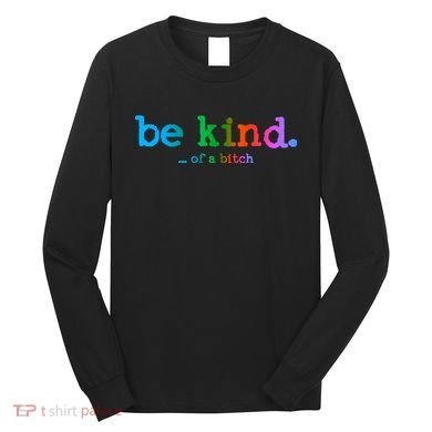 Be Kind ...Of A Bitch Retro Long Sleeve Shirt