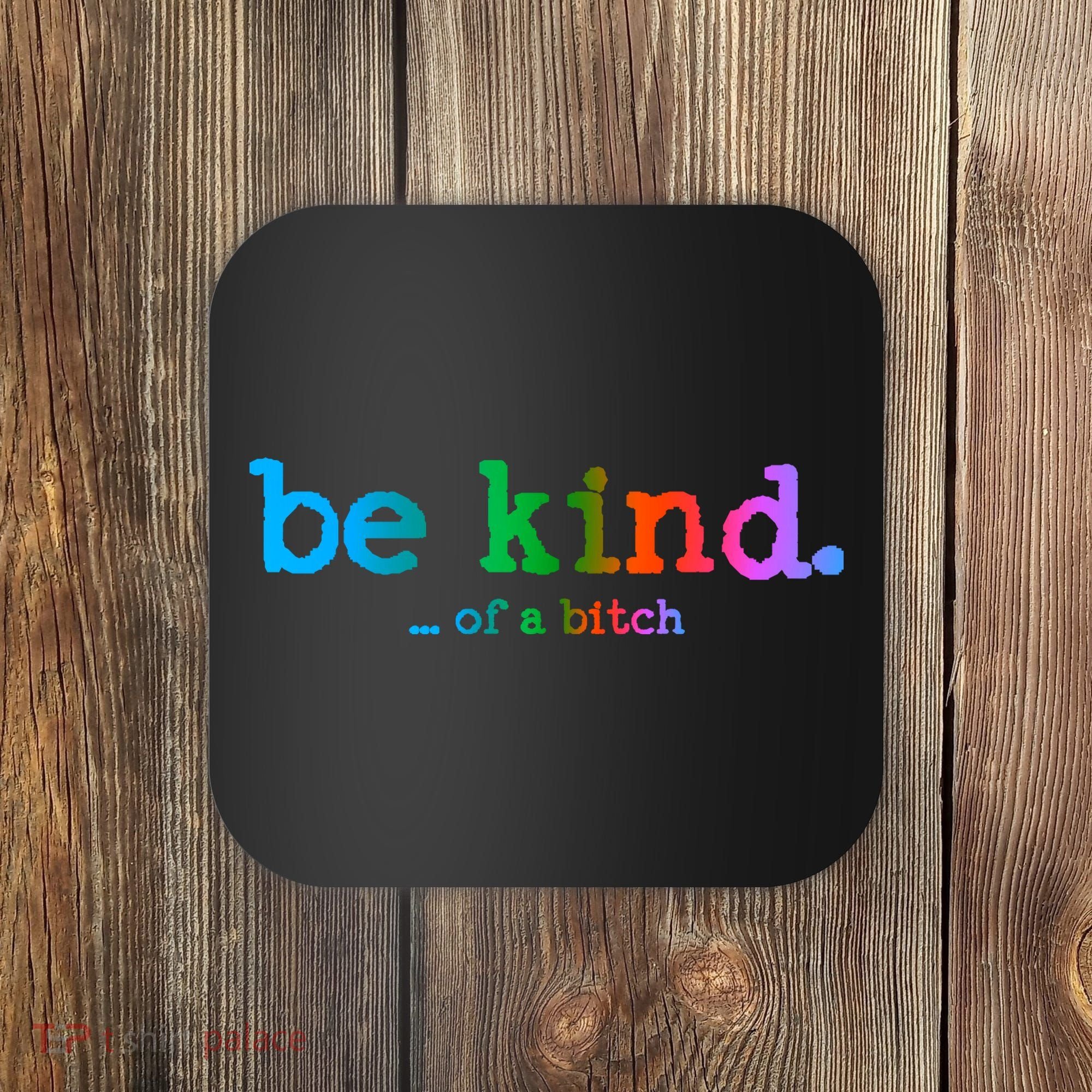 Be Kind ...Of A Bitch Retro Coaster