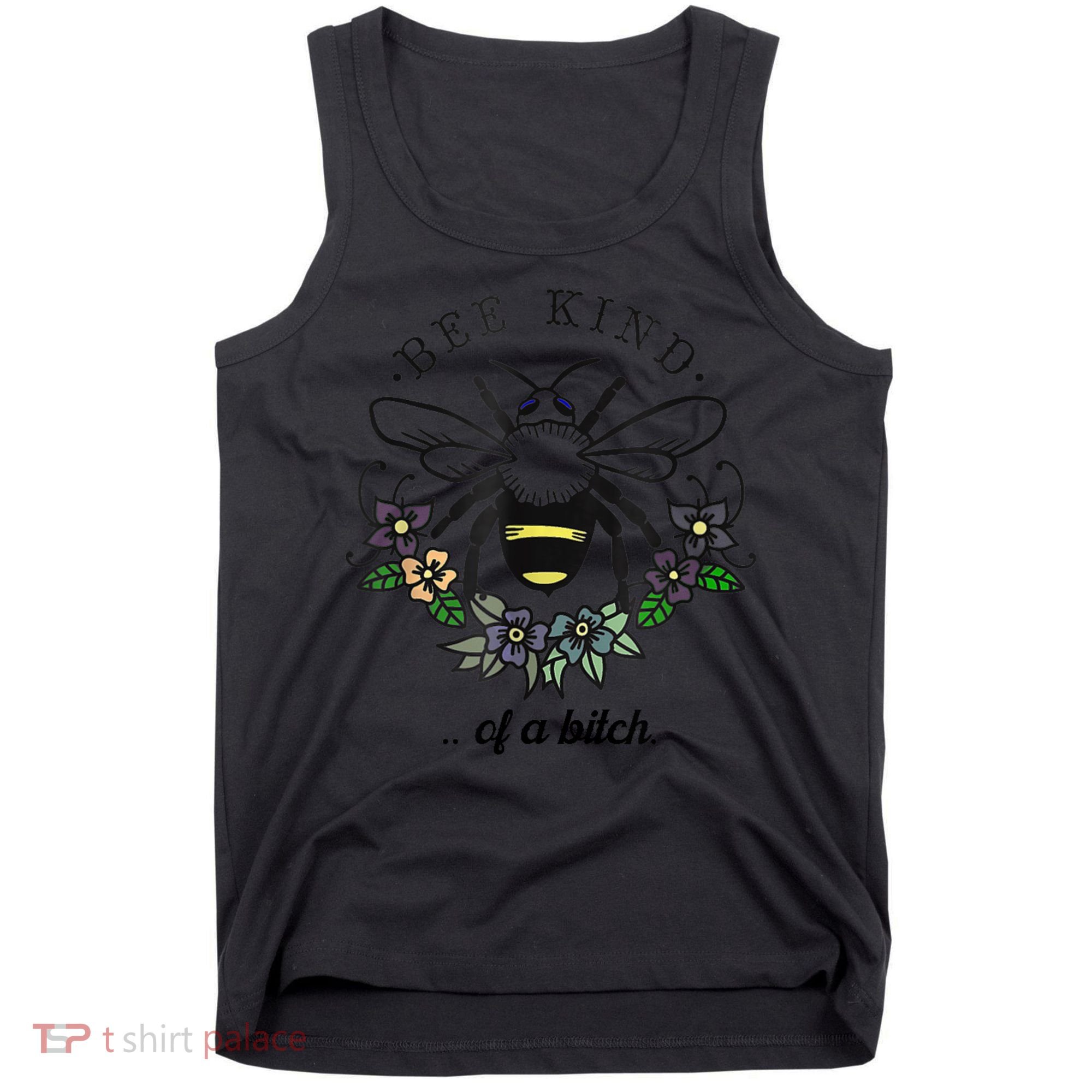 Be Kind Of A Bit.Ch Funny Be Kind Shirts With Bee For Women Tank Top