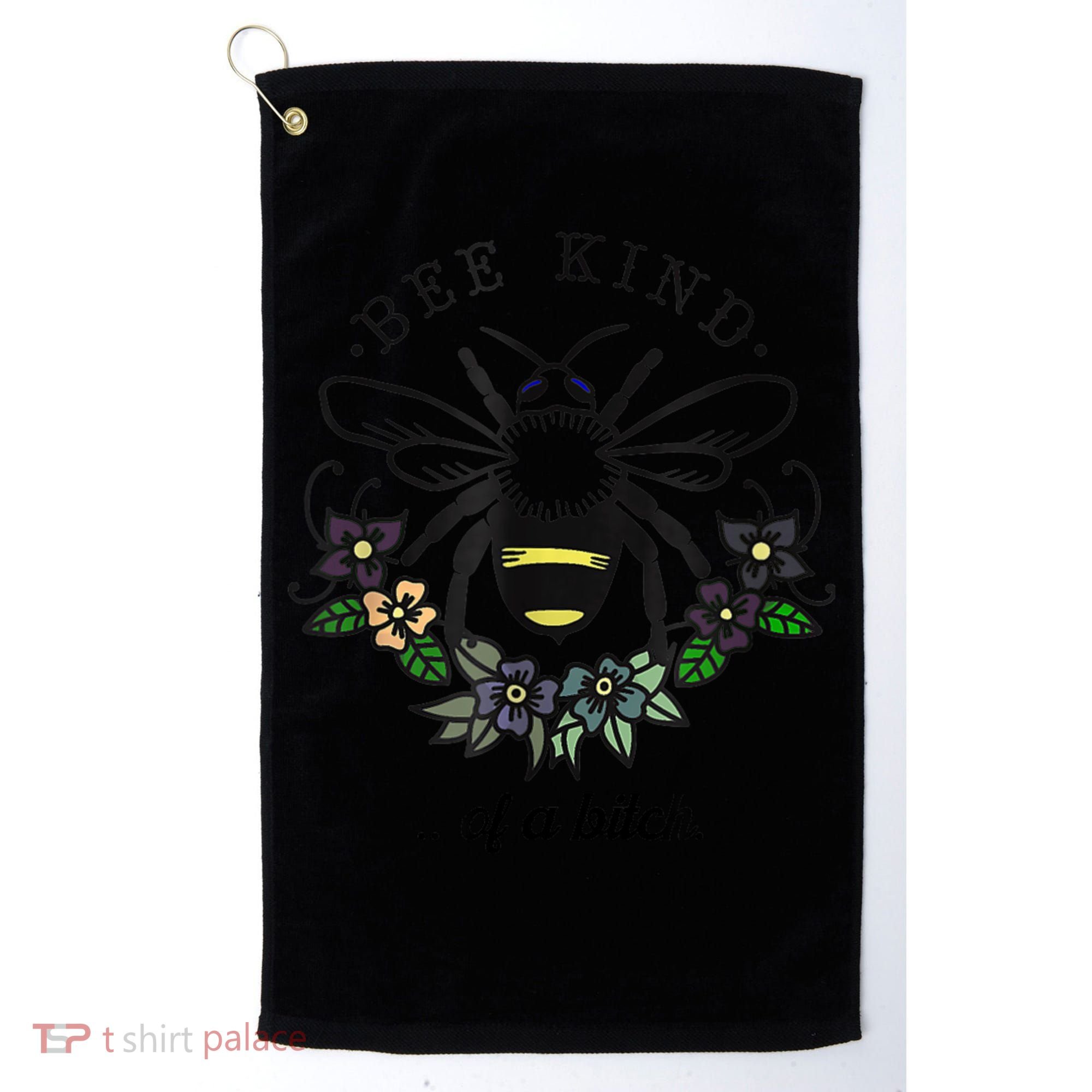 Be Kind Of A Bit.Ch Funny Be Kind Shirts With Bee For Women Golf Towel