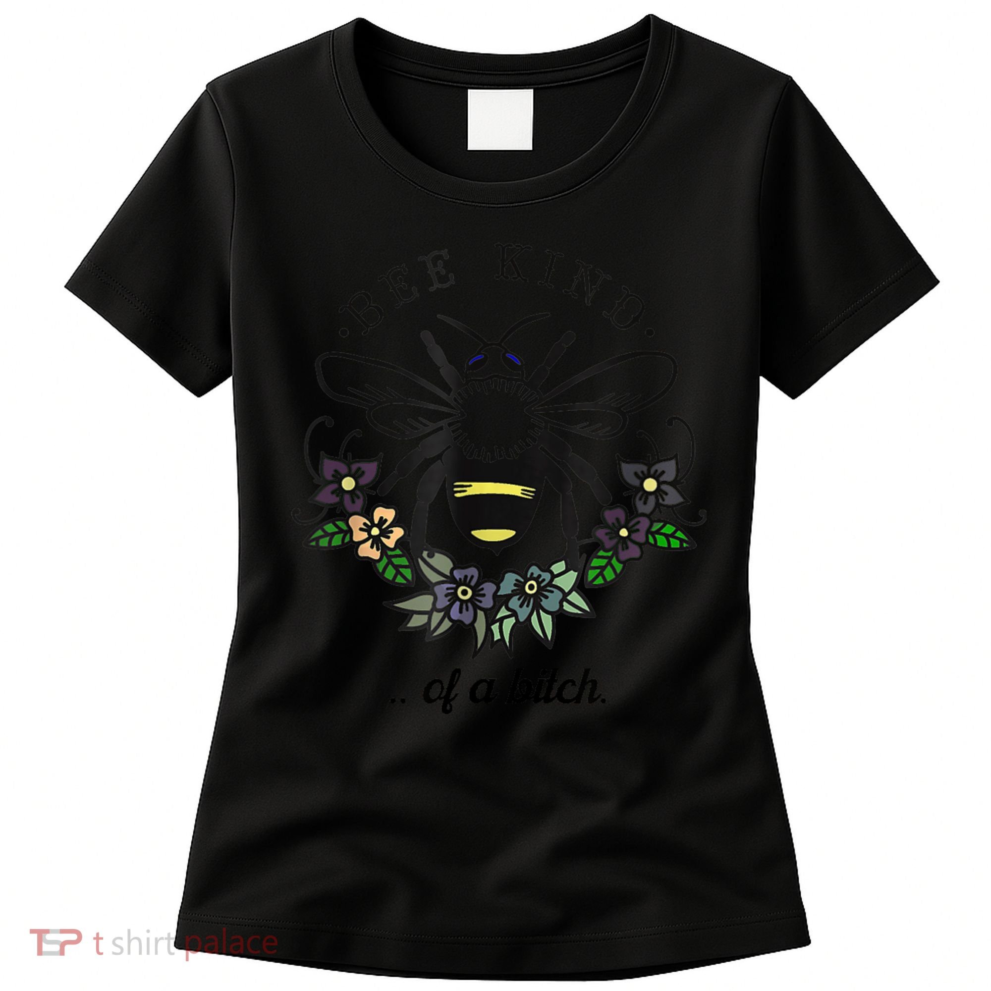 Be Kind Of A Bit.Ch Funny Be Kind Shirts With Bee For Women Women's T-Shirt
