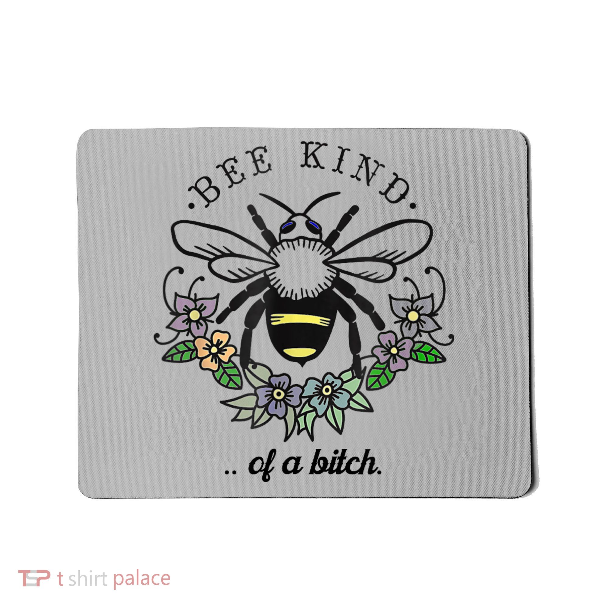 Be Kind Of A Bit.Ch Funny Be Kind Shirts With Bee For Women Mousepad