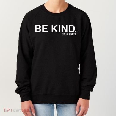 Be Kind Of A Bitch Women's Sweatshirt