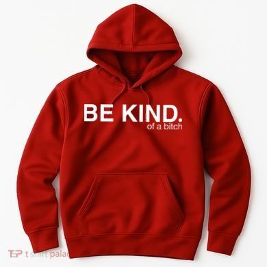 Be Kind Of A Bitch Hoodie