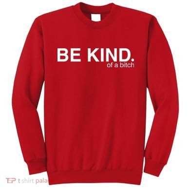 Be Kind Of A Bitch Sweatshirt